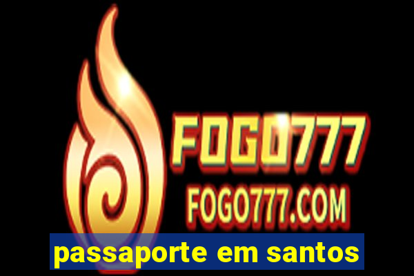 passaporte em santos